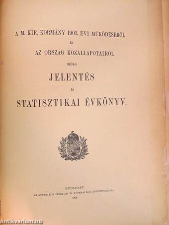 A M. Kir. Kormány 1901. évi működéséről és az ország közállapotairól szóló jelentés és statisztikai évkönyv