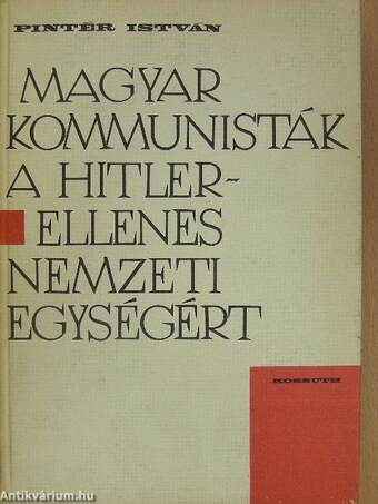 Magyar kommunisták a Hitler-ellenes nemzeti egységért