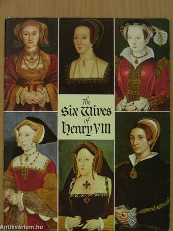 The six Wives of Henry VIII.