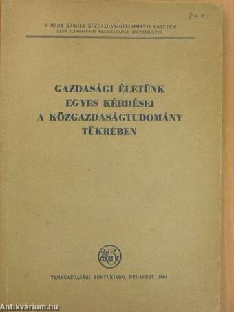 Gazdasági életünk egyes kérdései a közgazdaságtudomány tükrében