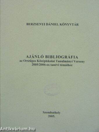 Ajánló bibliográfia az Országos Középiskolai Tanulmányi Verseny 2005/2006-os tanévi témáihoz