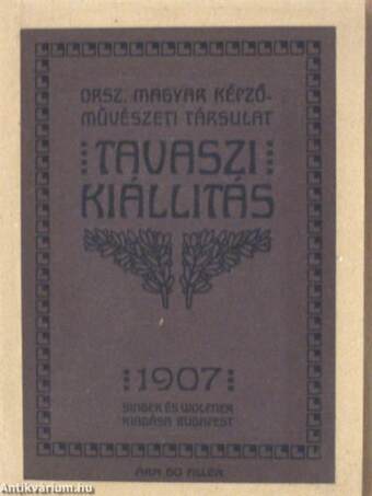 Országos Magy. Képzőművészeti Társulat tavaszi kiállitás 1907.