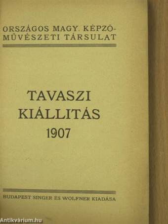 Országos Magy. Képzőművészeti Társulat tavaszi kiállitás 1907.