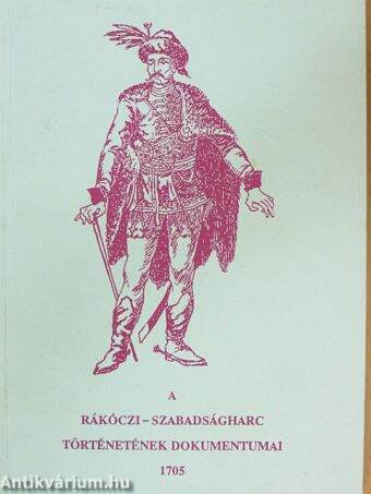 A Rákóczi-szabadságharc történetének dokumentumai 1705