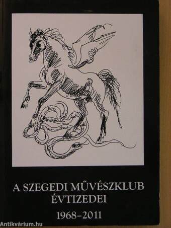 A Szegedi Művészklub évtizedei 1968-2011