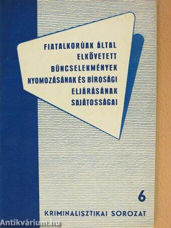 Fiatalkorúak által elkövetett bűncselekmények nyomozásának és bírósági eljárásának sajátosságai