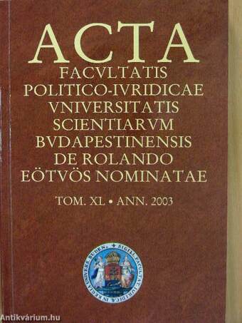 Acta Facultatis Politico-Iuridicae Universitatis Scientiarum Budapestinensis de Rolando Eötvös Nominatae Tom. XL