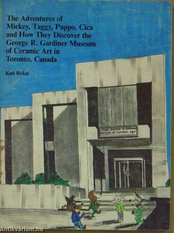 The Adventures of Mickey, Taggy, Puppo, Cica and How They Discover the George R. Gardiner Museum of Ceramic Art in Toronto, Canada