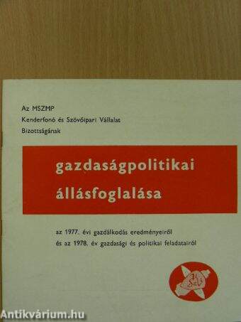 Az MSZMP Kenderfonó és Szövőipari Vállalat Bizottságának gazdaságpolitikai állásfoglalása az 1977. évi gazdálkodás eredményeiről és az 1978. év gazdasági és politikai feladatairól