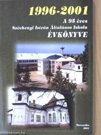 A 95 éves Széchenyi István Általános Iskola Évkönyve 2001