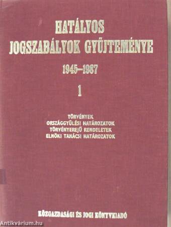 Hatályos jogszabályok gyűjteménye 1945-1987. 1. (töredék)