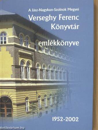 A Jász-Nagykun-Szolnok Megyei Verseghy Ferenc Könyvtár emlékkönyve 1952-2002