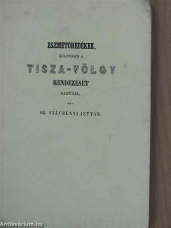 Eszmetöredékek, különösen a Tisza-völgy rendezését illetőleg