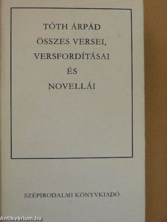 Tóth Árpád összes versei, versfordításai és novellái