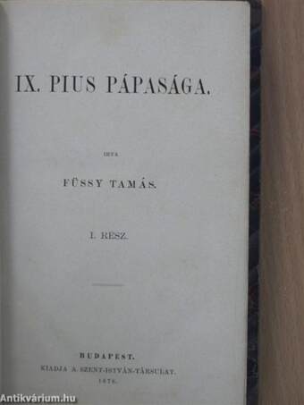 IX. Pius pápasága I-II./IX. Pius pápa életirati vázlat, különös tekintettel Isten földi országának terjesztésében tanusitott tevékenységére (töredék)