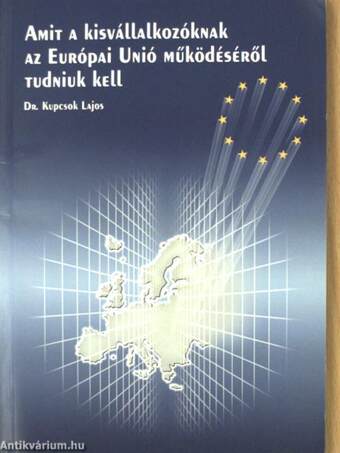 Amit a kisvállalkozóknak az Európai Unió működéséről tudniuk kell