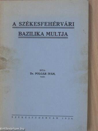 A székesfehérvári bazilika multja