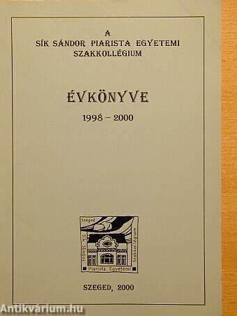 A Sík Sándor Piarista Egyetemi Szakkollégium évkönyve 1998-2000