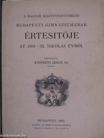 A magyar kegyestanitórend budapesti gimnáziumának értesítője az 1931-32. iskolai évről