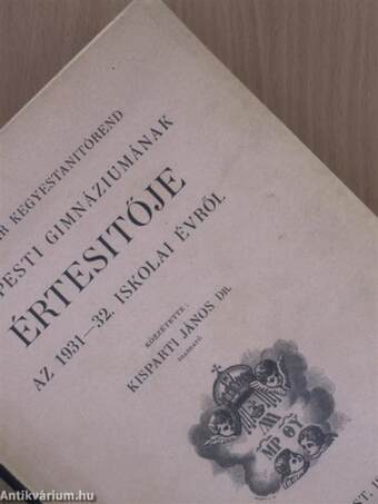 A magyar kegyestanitórend budapesti gimnáziumának értesítője az 1931-32. iskolai évről