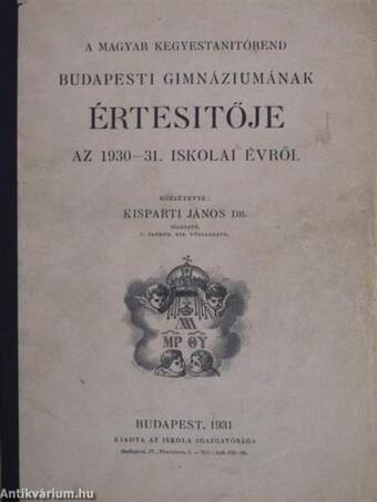 A magyar kegyestanitórend budapesti gimnáziumának értesítője az 1930-31. iskolai évről