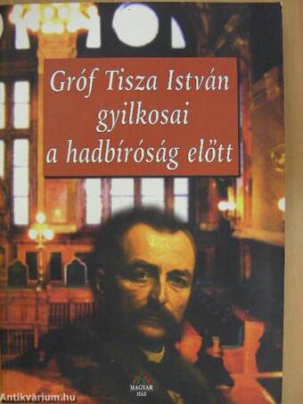 Gróf Tisza István gyilkosai a hadbíróság előtt