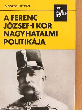 A Ferenc József-i kor nagyhatalmi politikája