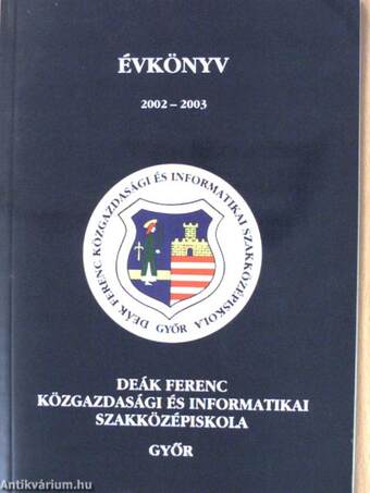 Deák Ferenc Közgazdasági és Informatikai Szakközépiskola Évkönyv 2002-2003