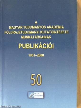 A Magyar Tudományos Akadémia Földrajztudományi Kutatóintézete munkatársainak publikációi 1951-2000.