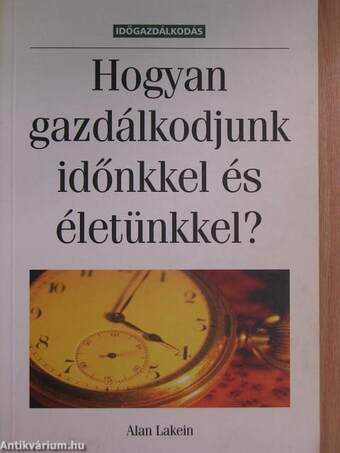 Hogyan gazdálkodjunk időnkkel és életünkkel?