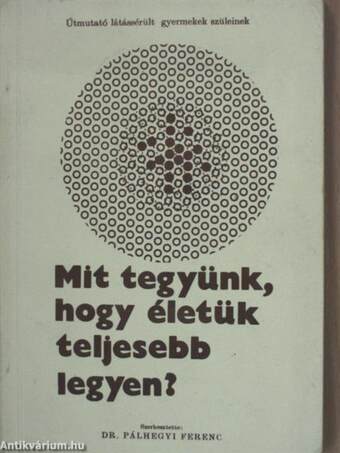 Mit tegyünk, hogy életük teljesebb legyen?