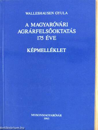 A magyaróvári agrárfelsőoktatás 175 éve - Képmelléklet