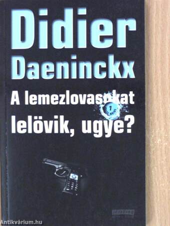 A lemezlovasokat lelövik, ugye?