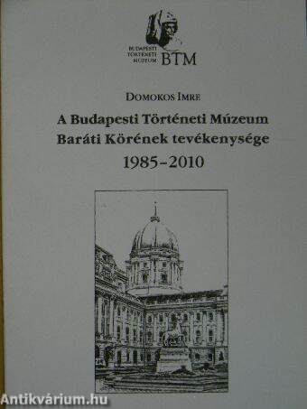 A Budapesti Történeti Múzeum Baráti Körének tevékenysége 1985-2010