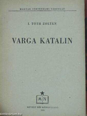 Varga Katalin/"Minden vitéz ember példája": Hunyadi János/Vasvári Pál/Nők a magyar függetlenségért/Stromfeld Aurél