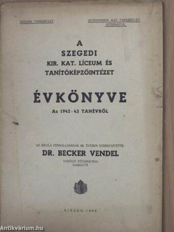 A Szegedi Kir. Kat. Líceum és Tanítóképzőintézet Évkönyve az 1942-43 tanévről