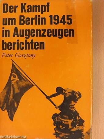 Der Kampf um Berlin 1945 in Augenzeugenberichten