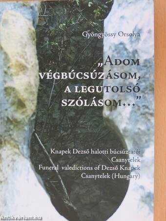 "Adom végbúcsúzásom, a legutolsó szólásom..."