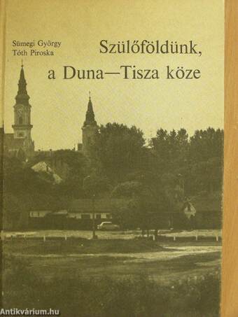 Szülőföldünk, a Duna-Tisza köze