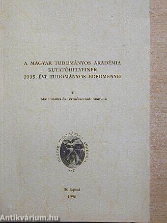 A Magyar Tudományos Akadémia kutatóhelyeinek 1995. évi tudományos eredményei I-II.