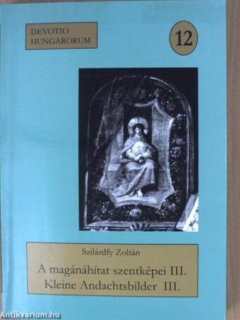 A magánáhítat szentképei a szerző gyűjteményéből III. - CD-vel