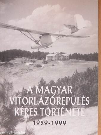 A magyar vitorlázórepülés képes története 1929-1999