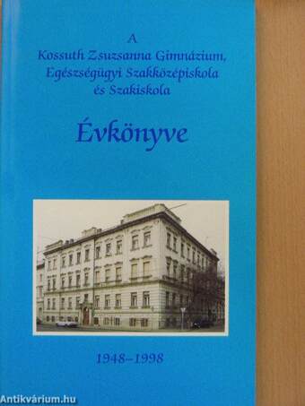 A Kossuth Zsuzsanna Gimnázium, Egészségügyi Szakközépiskola és Szakiskola Évkönyve 1948-1998