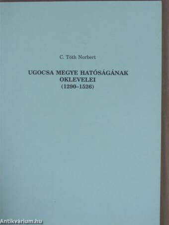 Ugocsa megye hatóságának oklevelei 1290-1526