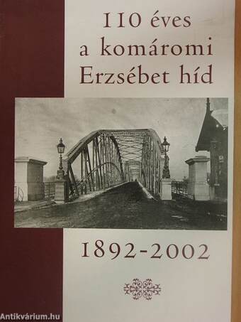 110 éves a komáromi Erzsébet híd