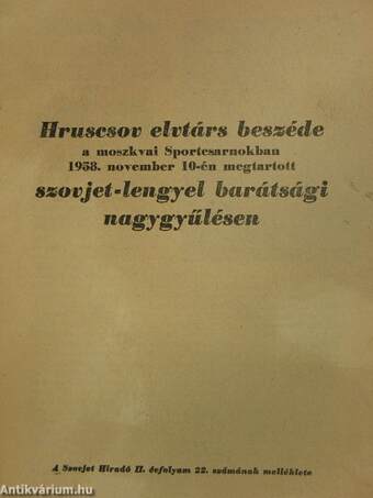 Hruscsov elvtárs beszéde a moszkvai Sportcsarnokban 1958. november 10-én megtartott szovjet-lengyel barátsági nagygyűlésén