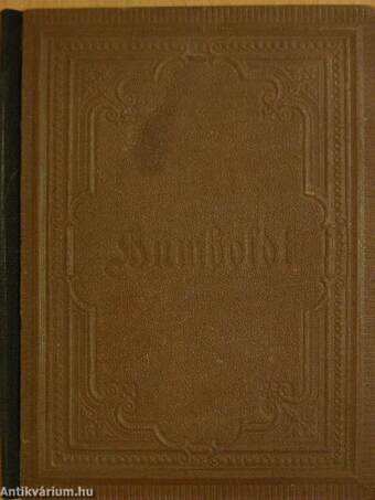 Alexander von Humboldt's Reise in die Aequinoctial-Gegenden des neuen Continents (gótbetűs) V-VI.