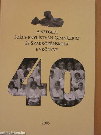 A szegedi Széchenyi István Gimnázium és Szakközépiskola évkönyve 2005