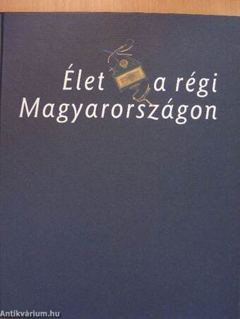 Élet a régi Magyarországon