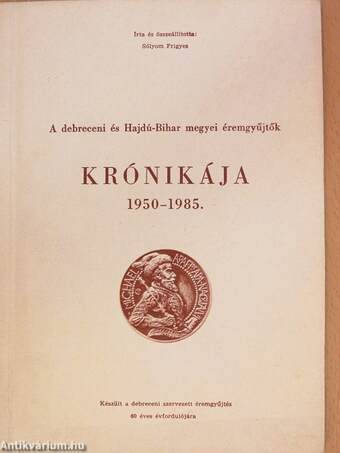 A debreceni és Hajdú-Bihar megyei éremgyűjtők krónikája 1950-1985.